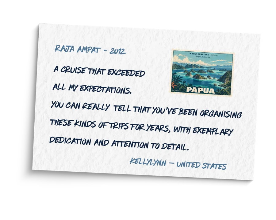Postcard from Kellylynn, United States, Raja Ampat 2012: "A cruise that exceeded all my expectations. You can really tell that you've been organising these kinds of trips for years, with exemplary dedication and attention to detail."